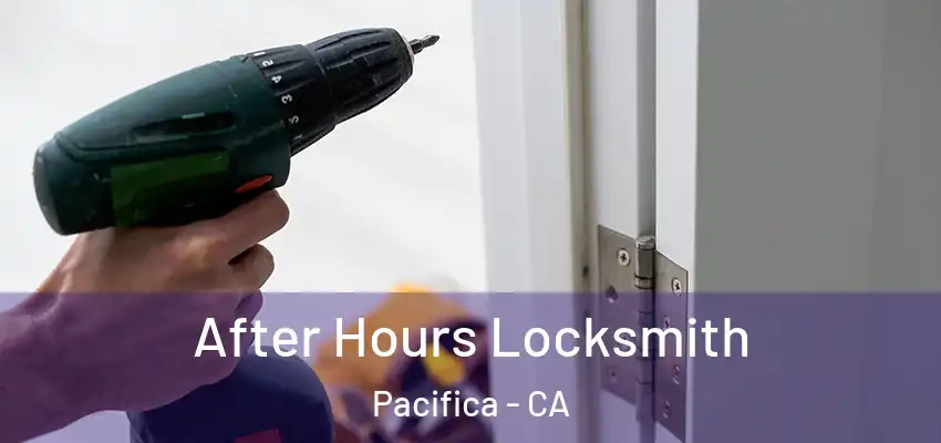  After Hours Locksmith Pacifica - CA