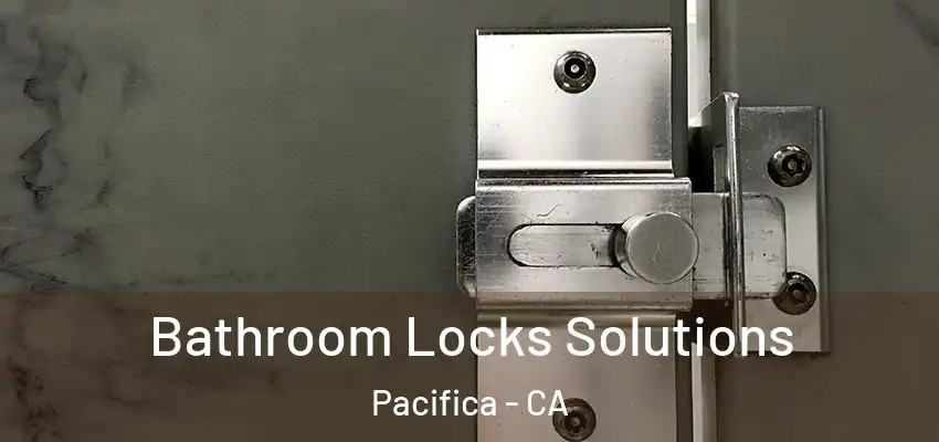  Bathroom Locks Solutions Pacifica - CA