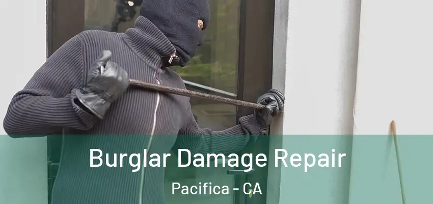 Burglar Damage Repair Pacifica - CA