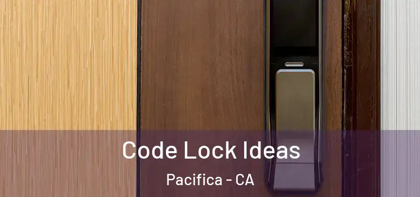  Code Lock Ideas Pacifica - CA