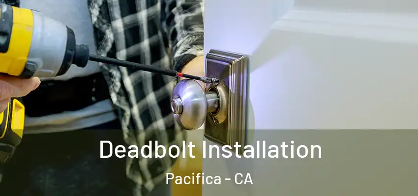  Deadbolt Installation Pacifica - CA