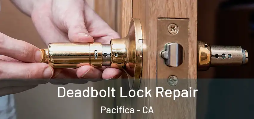  Deadbolt Lock Repair Pacifica - CA
