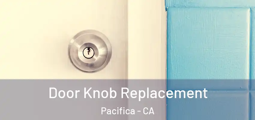  Door Knob Replacement Pacifica - CA