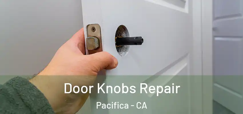  Door Knobs Repair Pacifica - CA