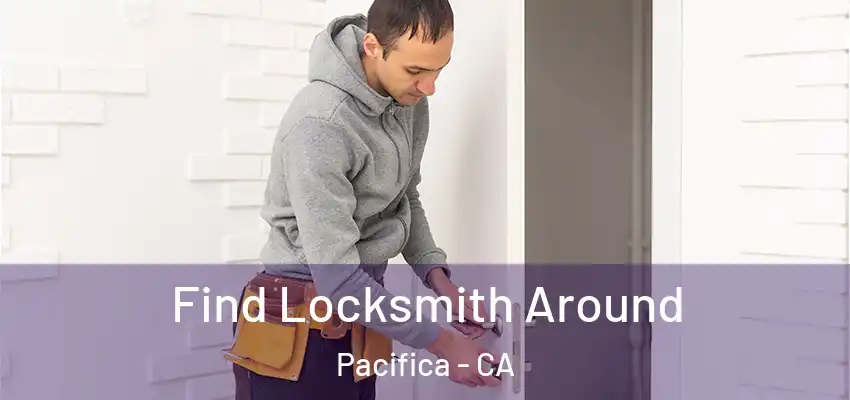  Find Locksmith Around Pacifica - CA