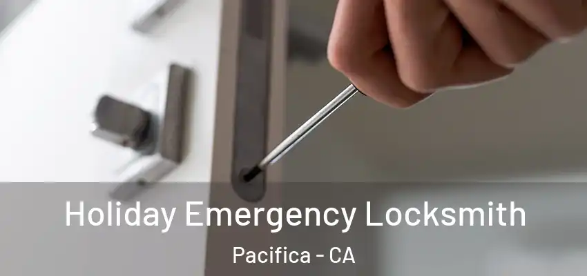  Holiday Emergency Locksmith Pacifica - CA