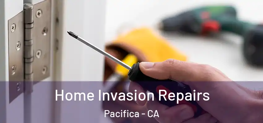  Home Invasion Repairs Pacifica - CA