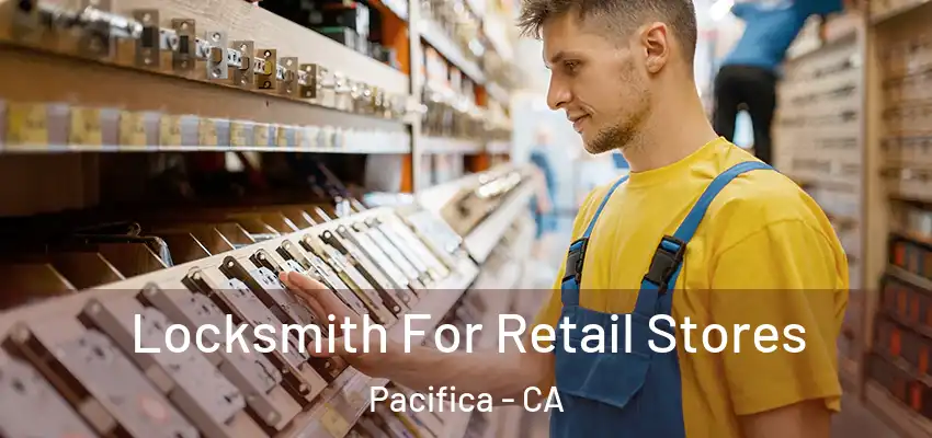  Locksmith For Retail Stores Pacifica - CA