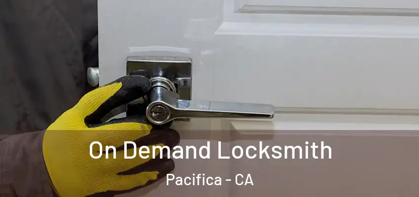  On Demand Locksmith Pacifica - CA