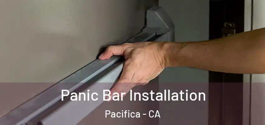  Panic Bar Installation Pacifica - CA