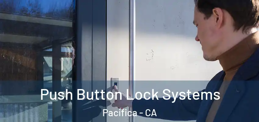  Push Button Lock Systems Pacifica - CA