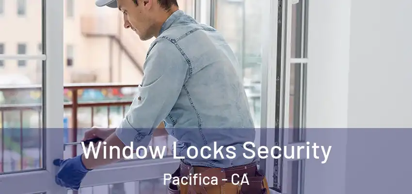  Window Locks Security Pacifica - CA